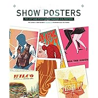 Show Posters: The Art and Practice of Making Gig Posters Show Posters: The Art and Practice of Making Gig Posters Hardcover