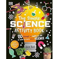The Simple Science Activity Book: 20 Things to Make and Do at Home to Learn About Science The Simple Science Activity Book: 20 Things to Make and Do at Home to Learn About Science Hardcover Kindle