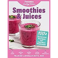 Smoothies & Juices: Prevention Healing Kitchen: 100+ Delicious Recipes for Optimal Wellness Smoothies & Juices: Prevention Healing Kitchen: 100+ Delicious Recipes for Optimal Wellness Hardcover Kindle