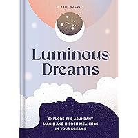 Luminous Dreams: Explore the Abundant Magic and Hidden Meanings in Your Dreams Luminous Dreams: Explore the Abundant Magic and Hidden Meanings in Your Dreams Kindle Hardcover