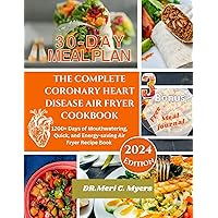 THE COMPLETE CORONARY HEART DISEASE AIR FRYER COOKBOOK: 1200+ Days of Mouthwatering, Quick, and Energy-saving Air Fryer Recipe Book THE COMPLETE CORONARY HEART DISEASE AIR FRYER COOKBOOK: 1200+ Days of Mouthwatering, Quick, and Energy-saving Air Fryer Recipe Book Kindle Paperback