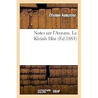 Notes Sur l'Annam. Le Khánh Hòa (Histoire) (French Edition) Notes Sur l'Annam. Le Khánh Hòa (Histoire) (French Edition) Paperback