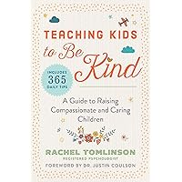 Teaching Kids to Be Kind: A Guide to Raising Compassionate and Caring Children Teaching Kids to Be Kind: A Guide to Raising Compassionate and Caring Children Paperback Kindle Audible Audiobook Audio CD