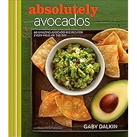 Absolutely Avocados: 80 Amazing Avocado Recipes for Every Meal of the Day Absolutely Avocados: 80 Amazing Avocado Recipes for Every Meal of the Day Kindle Hardcover