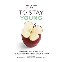 Eat To Stay Young: Ingredients and recipes to rejuvenate your body and mind (Eat Yourself) Eat To Stay Young: Ingredients and recipes to rejuvenate your body and mind (Eat Yourself) Kindle Paperback