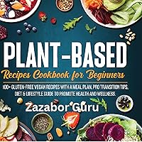Plant-Based Recipes Cookbook for Beginners: 100+ Gluten-Free Vegan Recipes with a Meal Plan, Pro Transition Tips, Diet & Lifestyle Guide to Promote Health and Wellness Plant-Based Recipes Cookbook for Beginners: 100+ Gluten-Free Vegan Recipes with a Meal Plan, Pro Transition Tips, Diet & Lifestyle Guide to Promote Health and Wellness Audible Audiobook Paperback Kindle Hardcover