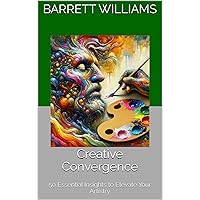 Creative Convergence: 50 Essential Insights to Elevate Your Artistry Creative Convergence: 50 Essential Insights to Elevate Your Artistry Kindle Audible Audiobook