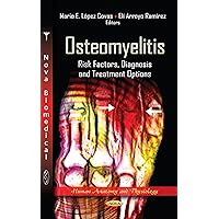 Osteomyelitis: Risk Factors, Diagnosis and Treatment Options (Human Anatomy and Physiology: Bacteriology Research Developments) Osteomyelitis: Risk Factors, Diagnosis and Treatment Options (Human Anatomy and Physiology: Bacteriology Research Developments) Hardcover
