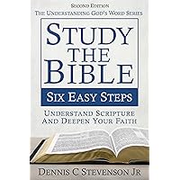 Study the Bible - Six Easy Steps: Understand Scripture & Deepen your Faith (Understanding God's Word) Study the Bible - Six Easy Steps: Understand Scripture & Deepen your Faith (Understanding God's Word) Kindle Paperback Hardcover