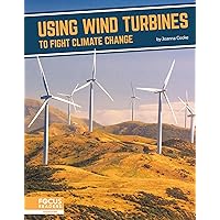 Using Wind Turbines to Fight Climate Change (Fighting Climate Change With Science) Using Wind Turbines to Fight Climate Change (Fighting Climate Change With Science) Library Binding Paperback