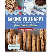 Baking You Happy: Gluten-Free Recipes from Sweet Freedom Bakery Baking You Happy: Gluten-Free Recipes from Sweet Freedom Bakery Paperback