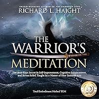 The Warrior's Meditation: The Best-Kept Secret in Self-Improvement, Cognitive Enhancement, and Stress Relief, Taught by a Master of Four Samurai Arts The Warrior's Meditation: The Best-Kept Secret in Self-Improvement, Cognitive Enhancement, and Stress Relief, Taught by a Master of Four Samurai Arts Audible Audiobook Paperback Kindle Hardcover