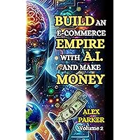 BUILD AN E-COMMERCE EMPIRE WITH A.I. AND MAKE MONEY: The ultimate step-by-step guide to using AI tools for starting, scaling and automating your e-commerce ... Leveraging technology for success!) BUILD AN E-COMMERCE EMPIRE WITH A.I. AND MAKE MONEY: The ultimate step-by-step guide to using AI tools for starting, scaling and automating your e-commerce ... Leveraging technology for success!) Kindle Hardcover Paperback