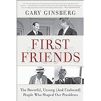 First Friends: The Powerful, Unsung (And Unelected) People Who Shaped Our Presidents First Friends: The Powerful, Unsung (And Unelected) People Who Shaped Our Presidents Paperback Audible Audiobook Kindle Hardcover Audio CD