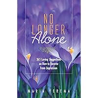 No Longer Alone-365 Loving Suggestions on How to Recover From Depression No Longer Alone-365 Loving Suggestions on How to Recover From Depression Kindle Paperback