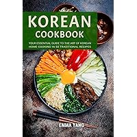 Korean Cookbook: Your Essential Guide To The Art Of Korean Home Cooking In 50 Traditional Recipes Korean Cookbook: Your Essential Guide To The Art Of Korean Home Cooking In 50 Traditional Recipes Paperback Kindle Hardcover