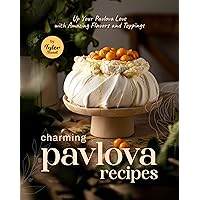 Charming Pavlova Recipes: Up Your Pavlova Love with Amazing Flavors and Toppings Charming Pavlova Recipes: Up Your Pavlova Love with Amazing Flavors and Toppings Kindle Hardcover Paperback