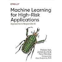 Machine Learning for High-Risk Applications: Approaches to Responsible AI Machine Learning for High-Risk Applications: Approaches to Responsible AI Paperback Kindle