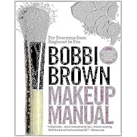 Bobbi Brown Makeup Manual: For Everyone from Beginner to Pro Bobbi Brown Makeup Manual: For Everyone from Beginner to Pro Paperback Kindle Hardcover