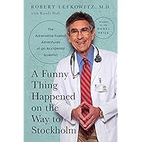 A Funny Thing Happened on the Way to Stockholm: The Adrenaline Fueled Adventures of an Accidental Scientist (The Adrenaline-Fueled Adventures of an Accidental Scientist) A Funny Thing Happened on the Way to Stockholm: The Adrenaline Fueled Adventures of an Accidental Scientist (The Adrenaline-Fueled Adventures of an Accidental Scientist) Kindle Hardcover