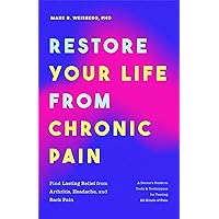 Restore Your Life from Chronic Pain: Find Lasting Relief from Arthritis, Headache, and Back Pain Restore Your Life from Chronic Pain: Find Lasting Relief from Arthritis, Headache, and Back Pain Paperback Kindle