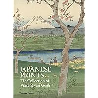 Japanese Prints: The Collection of Vincent Van Gogh: The Collection of Vincent van Gogh Japanese Prints: The Collection of Vincent Van Gogh: The Collection of Vincent van Gogh Hardcover