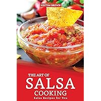 The Art of Salsa Cooking: Salsa Recipes for You The Art of Salsa Cooking: Salsa Recipes for You Kindle Paperback