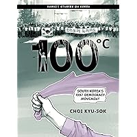 100°C: South Korea’s 1987 Democracy Movement (Hawai‘i Studies on Korea)