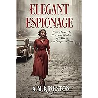 Elegant Espionage: Women Spies Who Graced the Shadows of WW2- and Conquered Them Elegant Espionage: Women Spies Who Graced the Shadows of WW2- and Conquered Them Kindle Paperback Hardcover