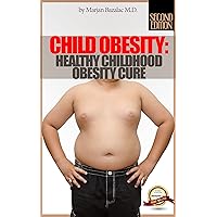 Child Obesity: Healthy Childhood Obesity Cure (Parents Guide For Helping Children Live Healthy) (Nutrition Guides, Child Nutrition) Child Obesity: Healthy Childhood Obesity Cure (Parents Guide For Helping Children Live Healthy) (Nutrition Guides, Child Nutrition) Kindle