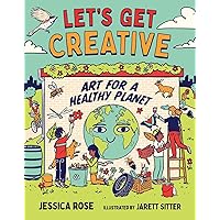 Let's Get Creative: Art for a Healthy Planet (Orca Think Book 14) Let's Get Creative: Art for a Healthy Planet (Orca Think Book 14) Kindle Hardcover