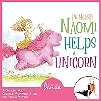 Princess Naomi Helps a Unicorn: A Dance-It-Out Creative Movement Story Princess Naomi Helps a Unicorn: A Dance-It-Out Creative Movement Story Paperback Kindle Audible Audiobook Hardcover
