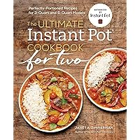 The Ultimate Instant Pot® Cookbook for Two: Perfectly Portioned Recipes for 3-Quart and 6-Quart Models The Ultimate Instant Pot® Cookbook for Two: Perfectly Portioned Recipes for 3-Quart and 6-Quart Models Paperback Kindle Spiral-bound