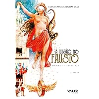 A ilusão do Fausto: Manaus (1890-1920) (Portuguese Edition) A ilusão do Fausto: Manaus (1890-1920) (Portuguese Edition) Kindle Paperback