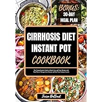 Cirrhosis Diet Instant Pot Cookbook: The Comprehensive Guide to Quick, Easy and Tasty Recipes with Meal Plan to Manage Liver Disease and Heal Your Immune System (HEALTHY LIVER DIET NUTRITION Book 2) Cirrhosis Diet Instant Pot Cookbook: The Comprehensive Guide to Quick, Easy and Tasty Recipes with Meal Plan to Manage Liver Disease and Heal Your Immune System (HEALTHY LIVER DIET NUTRITION Book 2) Kindle Paperback