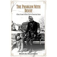 The Problem With Denny: A True Story Of Hope For An Unwanted Child The Problem With Denny: A True Story Of Hope For An Unwanted Child Kindle Paperback Audible Audiobook Hardcover