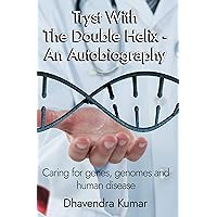 Tryst With The Double Helix - An Autobiography: Caring for Genes, Genomes and Human Disease Tryst With The Double Helix - An Autobiography: Caring for Genes, Genomes and Human Disease Kindle Paperback
