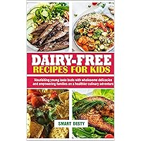 DAIRY-FREE RECIPES FOR KIDS: Nourishing young taste buds with wholesome delicacies and empowering families on a healthier culinary adventure DAIRY-FREE RECIPES FOR KIDS: Nourishing young taste buds with wholesome delicacies and empowering families on a healthier culinary adventure Kindle Paperback