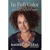 In Full Color: Finding My Place in a Black and White World In Full Color: Finding My Place in a Black and White World Hardcover Kindle