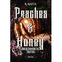 Peaches and Honey: These Immortal Truths (The Peaches and Honey Duology Book 1) Peaches and Honey: These Immortal Truths (The Peaches and Honey Duology Book 1) Kindle Paperback
