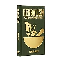 Herbalism: Plants and Potions that Heal (Sirius Hidden Knowledge) Herbalism: Plants and Potions that Heal (Sirius Hidden Knowledge) Hardcover Kindle