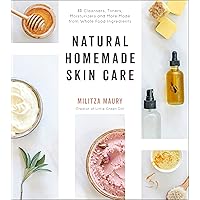 Natural Homemade Skin Care: 60 Cleansers, Toners, Moisturizers and More Made from Whole Food Ingredients Natural Homemade Skin Care: 60 Cleansers, Toners, Moisturizers and More Made from Whole Food Ingredients Paperback Kindle