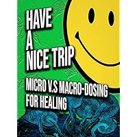 Have a Nice Trip: Micro v.s Macro Dosing for Healing