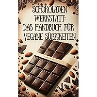 Schokoladenwerkstatt: Das Handbuch für vegane Süßigkeiten - 52 Rezepte für selbstgemachte vegane Schokolade (German Edition) Schokoladenwerkstatt: Das Handbuch für vegane Süßigkeiten - 52 Rezepte für selbstgemachte vegane Schokolade (German Edition) Kindle Hardcover Paperback