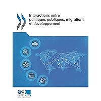 Interactions entre politiques publiques, migrations et développement (French Edition) Interactions entre politiques publiques, migrations et développement (French Edition) Kindle Paperback