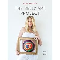 The Belly Art Project: Moms Supporting Moms The Belly Art Project: Moms Supporting Moms Kindle Hardcover