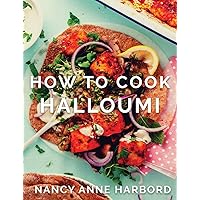 How to Cook Halloumi: Vegetarian feasts for every occasion How to Cook Halloumi: Vegetarian feasts for every occasion Hardcover Kindle