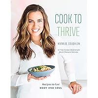 Cook to Thrive: Recipes to Fuel Body and Soul: A Cookbook Cook to Thrive: Recipes to Fuel Body and Soul: A Cookbook Hardcover Kindle