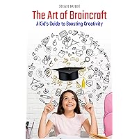 The Art of Braincraft: A Kid's Guide to Boosting Creativity (Learning Books For Kids & Teens) The Art of Braincraft: A Kid's Guide to Boosting Creativity (Learning Books For Kids & Teens) Kindle Paperback