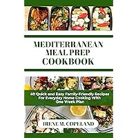 MEDITERRANEAN MEAL PREP COOKBOOK: 40 Quick and Easy Family-Friendly Recipes For Everyday Home Cooking With One Week Plan (Delicious recipes for healthy life) MEDITERRANEAN MEAL PREP COOKBOOK: 40 Quick and Easy Family-Friendly Recipes For Everyday Home Cooking With One Week Plan (Delicious recipes for healthy life) Kindle Hardcover Paperback